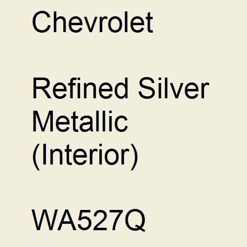 Chevrolet, Refined Silver Metallic (Interior), WA527Q.